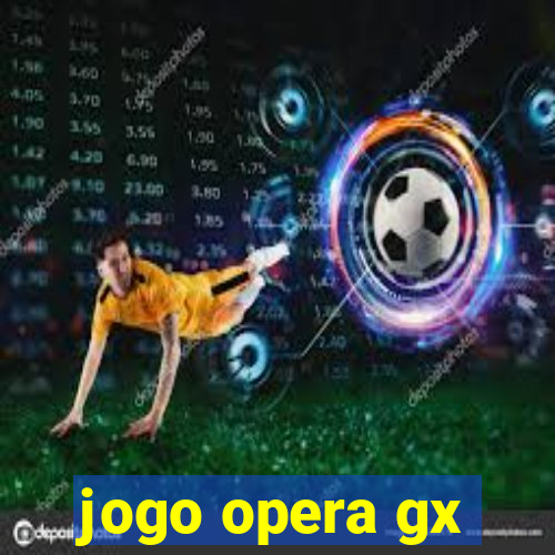 jogo opera gx