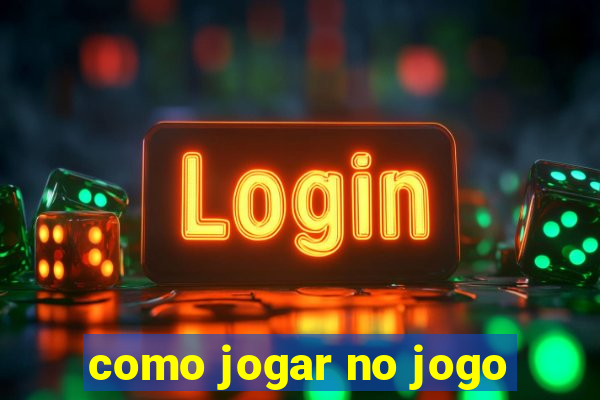 como jogar no jogo