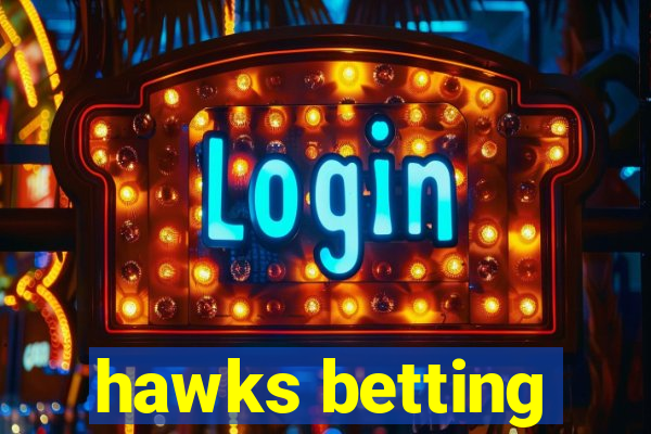 hawks betting