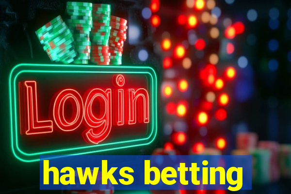 hawks betting