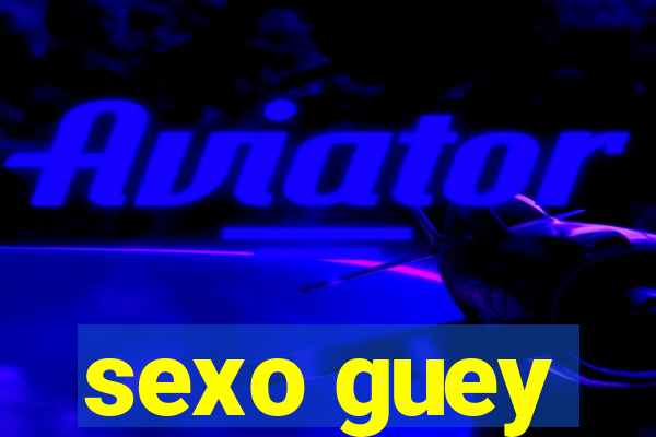 sexo guey