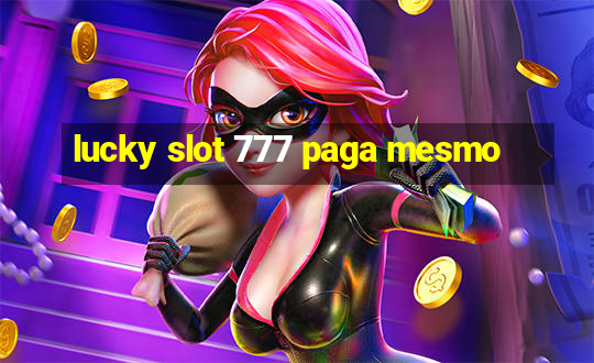 lucky slot 777 paga mesmo