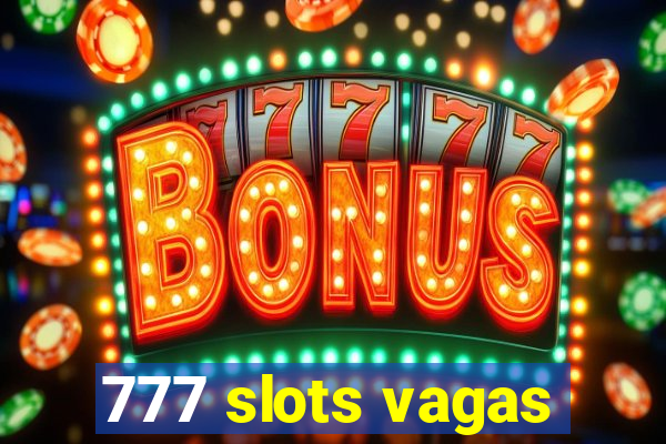 777 slots vagas