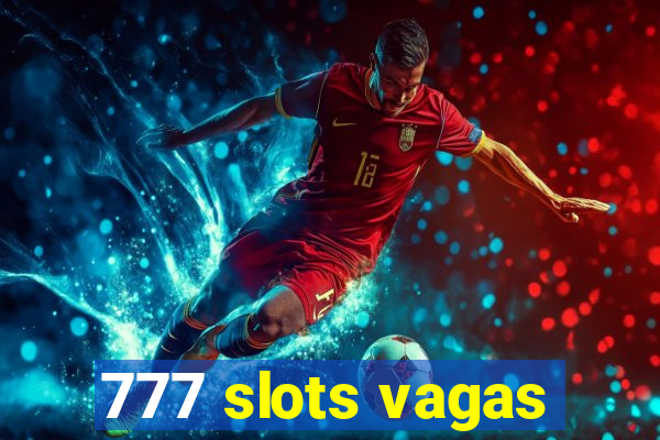 777 slots vagas