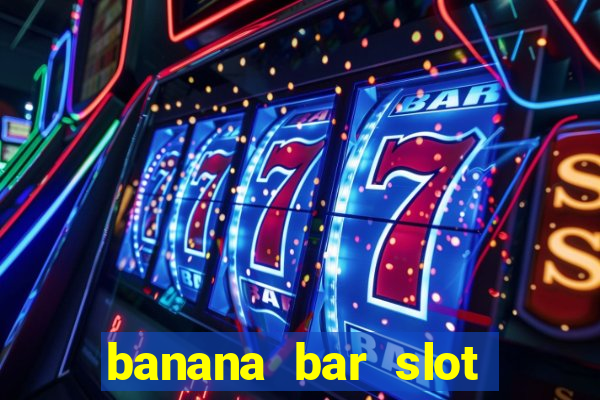 banana bar slot free play