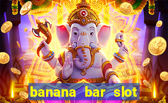 banana bar slot free play