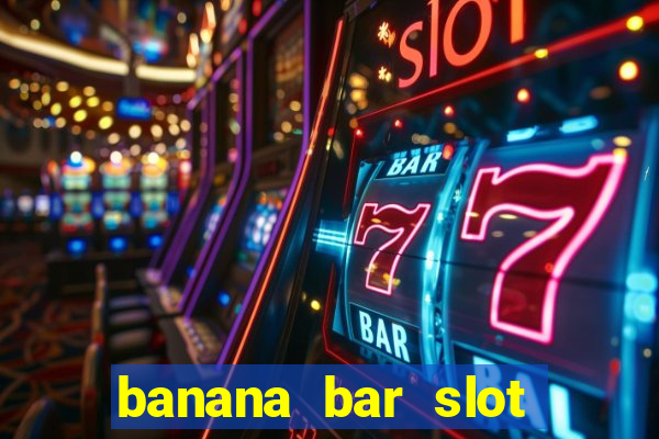 banana bar slot free play