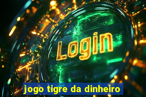 jogo tigre da dinheiro