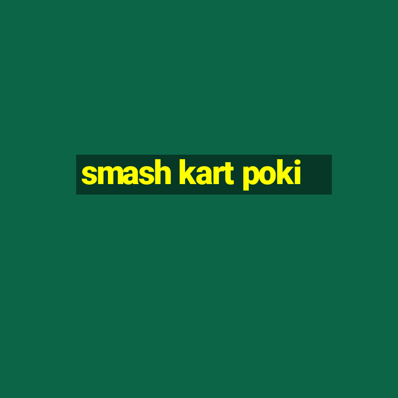 smash kart poki