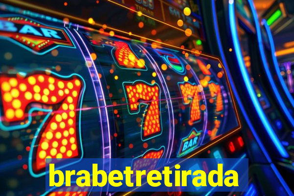 brabetretirada