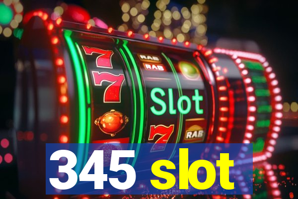 345 slot