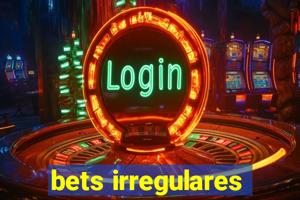 bets irregulares