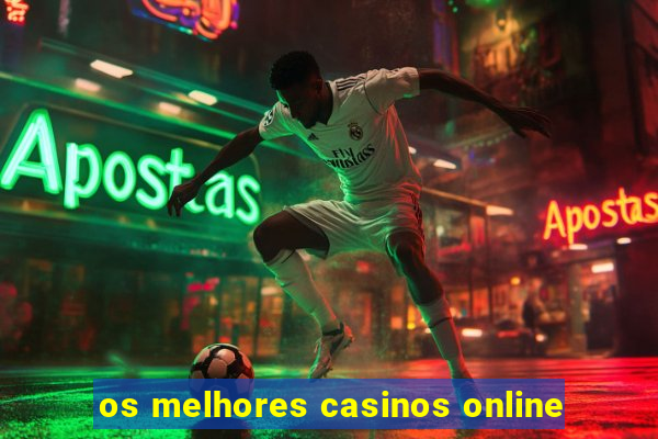 os melhores casinos online