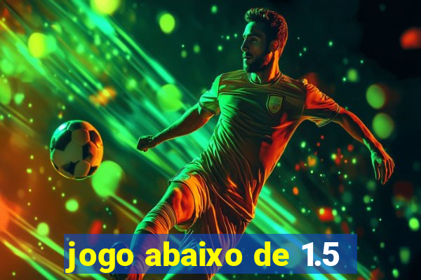 jogo abaixo de 1.5