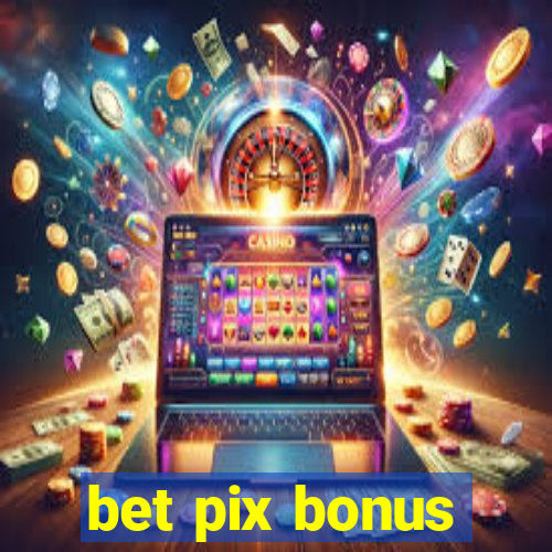 bet pix bonus