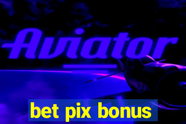 bet pix bonus