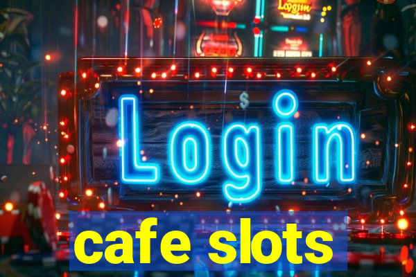 cafe slots