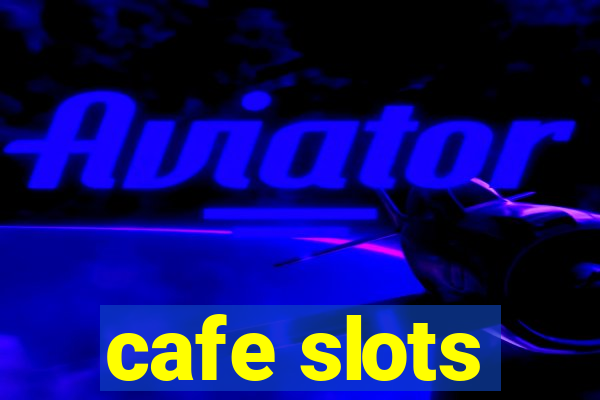 cafe slots