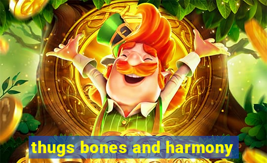 thugs bones and harmony