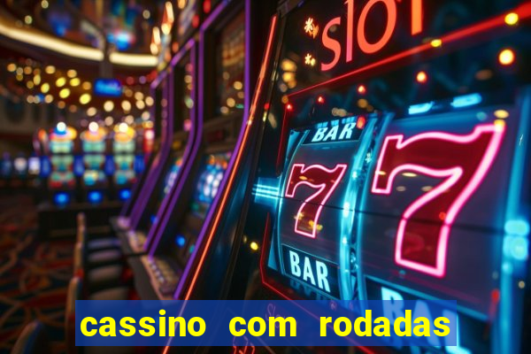 cassino com rodadas gr谩tis no cadastro