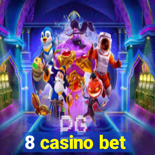 8 casino bet