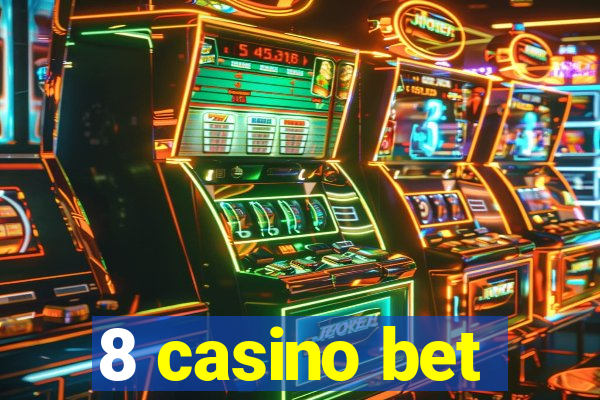 8 casino bet