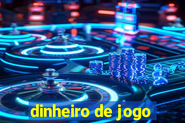 dinheiro de jogo