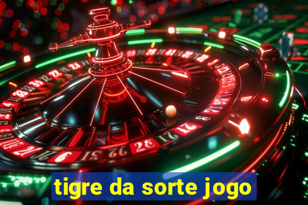 tigre da sorte jogo