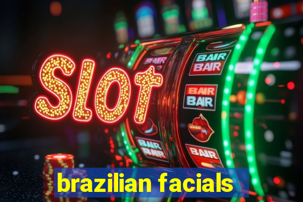 brazilian facials