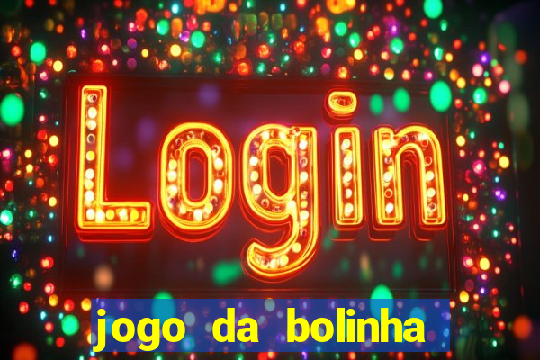 jogo da bolinha ganhar dinheiro