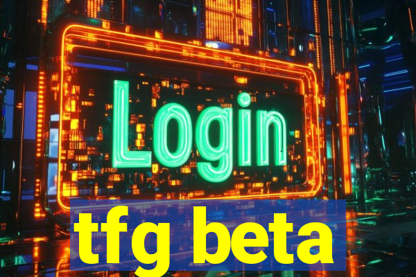 tfg beta