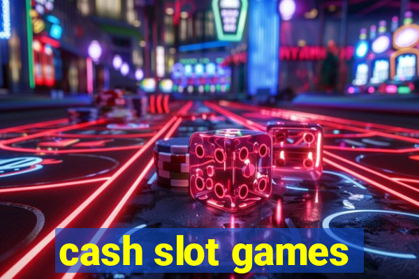 cash slot games