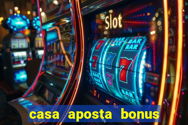 casa aposta bonus sem deposito