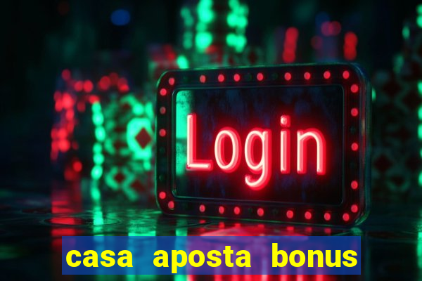 casa aposta bonus sem deposito