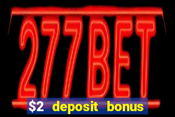 $2 deposit bonus casino canada