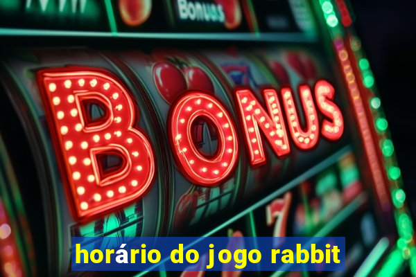 horário do jogo rabbit