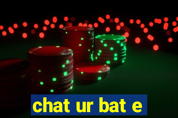 chat ur bat e