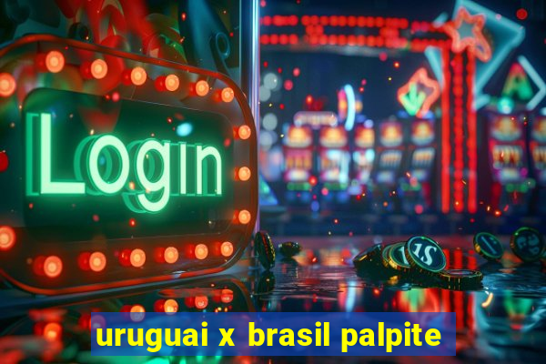 uruguai x brasil palpite