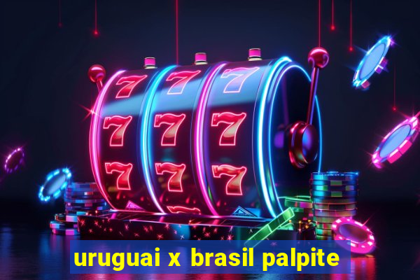 uruguai x brasil palpite