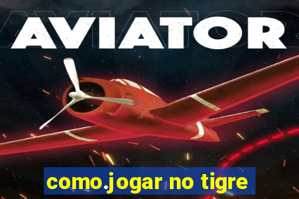 como.jogar no tigre