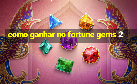 como ganhar no fortune gems 2