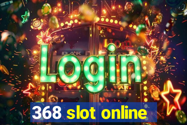 368 slot online