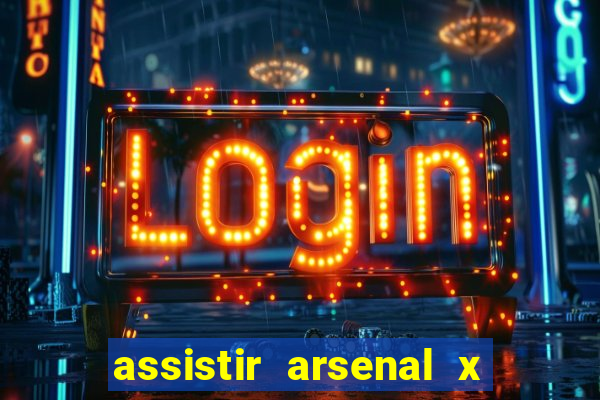 assistir arsenal x manchester city ao vivo hd