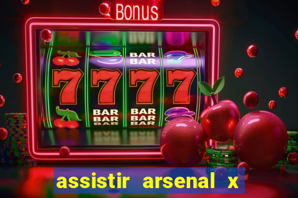 assistir arsenal x manchester city ao vivo hd