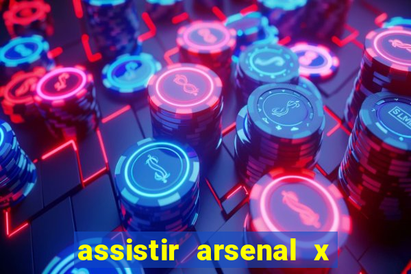 assistir arsenal x manchester city ao vivo hd