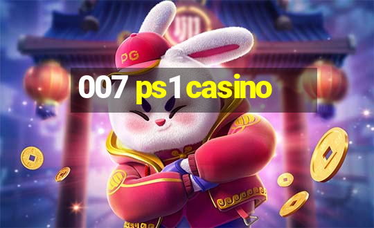 007 ps1 casino