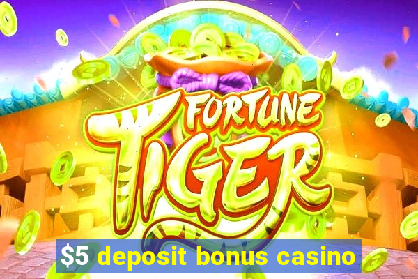 $5 deposit bonus casino