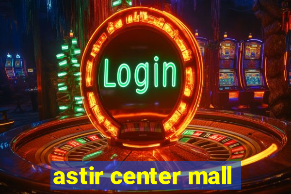 astir center mall