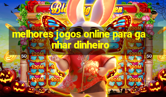 melhores jogos online para ganhar dinheiro