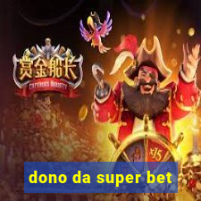 dono da super bet